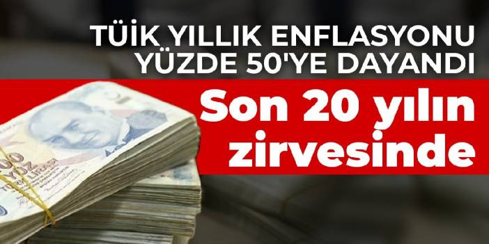 Fiyat artışı son 20 yılın zirvesinde! TÜİK yıllık enflasyonu yüzde 50'ye dayandı