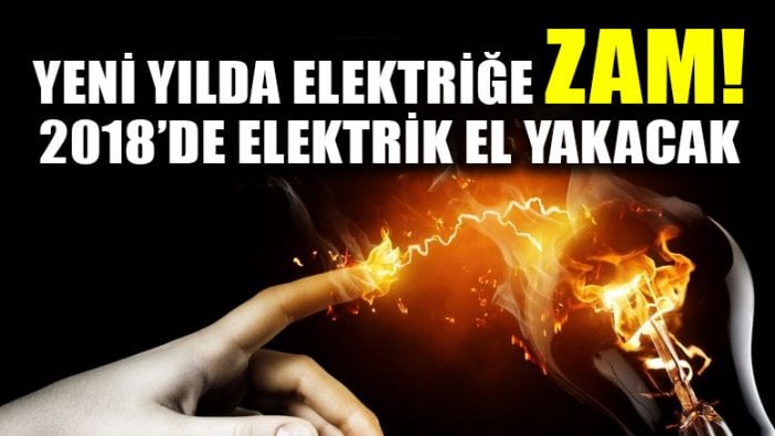 2018 yılında Elektriğe yüzde 8.8 zam geliyor