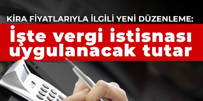 Kira fiyatlarıyla ilgili yeni düzenleme: İşte vergi istisnası uygulanacak tutar