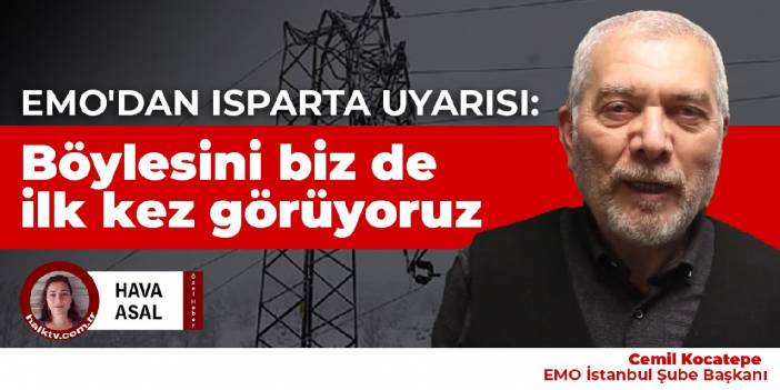 EMO'dan Isparta uyarısı: Böylesini biz de ilk kez görüyoruz