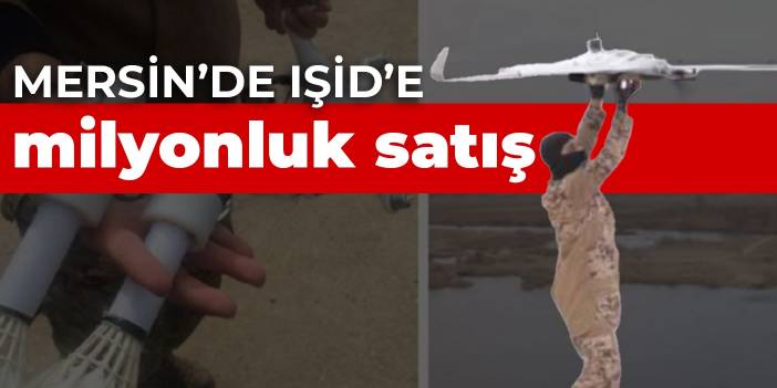 Mersin’de IŞİD’e milyonluk satış