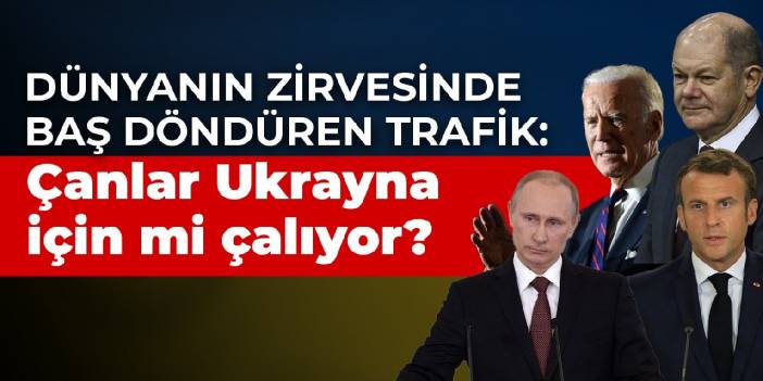 Dünyanın zirvesinde baş döndüren trafik: Çanlar Ukrayna için mi çalıyor?