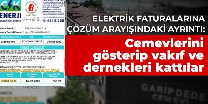 Elektrik faturalarına çözüm arayışındaki ayrıntı: Cemevlerini gösterip vakıf ve dernekleri kattılar