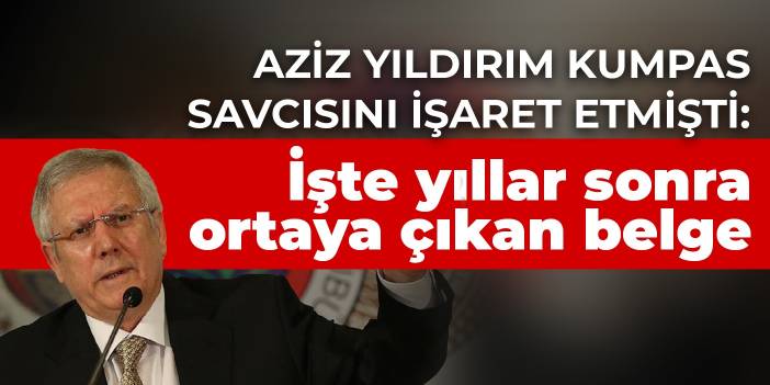 Aziz Yıldırım kumpas savcısını işaret etmişti: İşte yıllar sonra ortaya çıkan belge