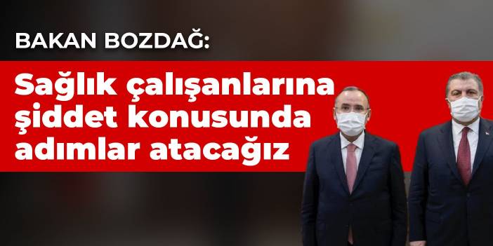 Bakan Bozdağ: Sağlık çalışanlarına şiddet konusunda adımlar atacağız