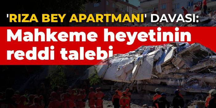 'Rıza Bey Apartmanı' davası: Mahkeme heyetinin reddi talebi