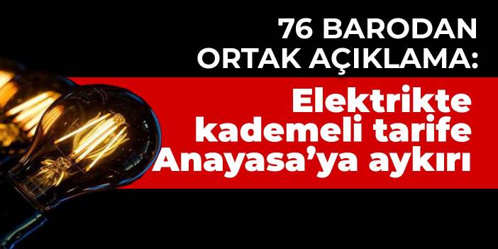 76 barodan ortak açıklama: Elektrikte kademeli tarife Anayasa’ya aykırı