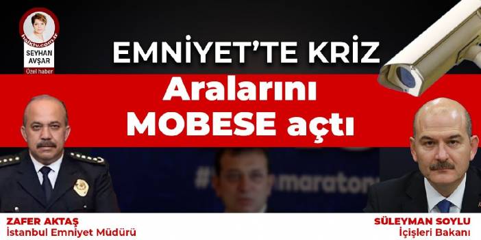 Emniyet'te MOBESE krizi: Soylu ve Aktaş'ın arası açıldı