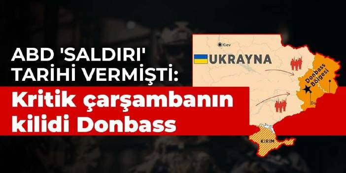 ABD 'saldırı' tarihi vermişti: Kritik çarşambanın kilidi Donbass