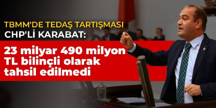 CHP'li Karabat: 23 milyar 490 milyon TL bilinçli olarak tahsil edilmedi