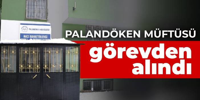 Palandöken Müftüsü dahil 7 kişi açığa alındı