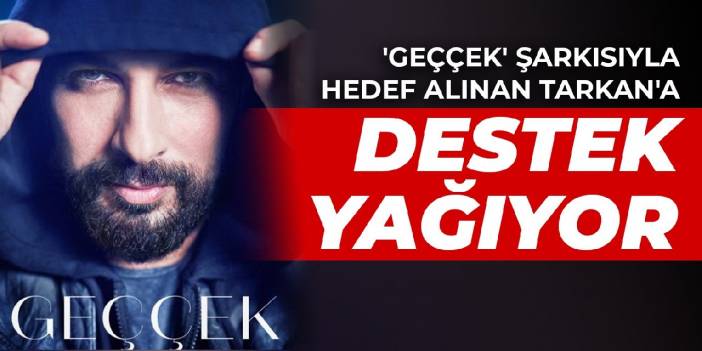 'Geççek' şarkısıyla hedef alınan Tarkan'a destek yağıyor