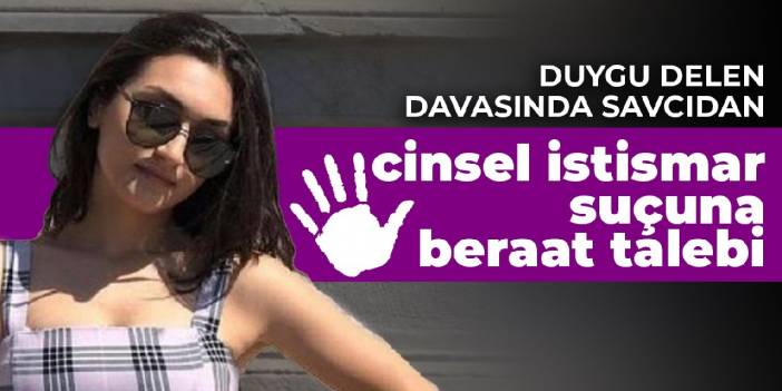 Duygu Delen davasında savcıdan cinsel istismar suçuna beraat talebi