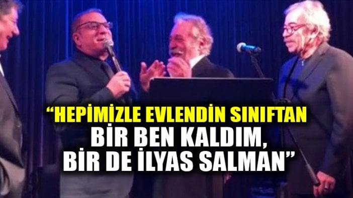 "Hepimizle evlendin sınıftan; Bir ben kaldım, bir de İlyas Salman"