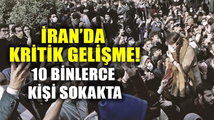 İran'da kritik gelişme! 10 binlerce kişi sokakta...