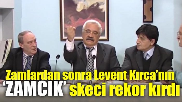 Zamlar sonrası Levent Kırca’nın zamcık skeci gündem oldu