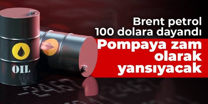 Pompaya zam olarak yansıyacak! Brent petrol 100 dolara dayandı