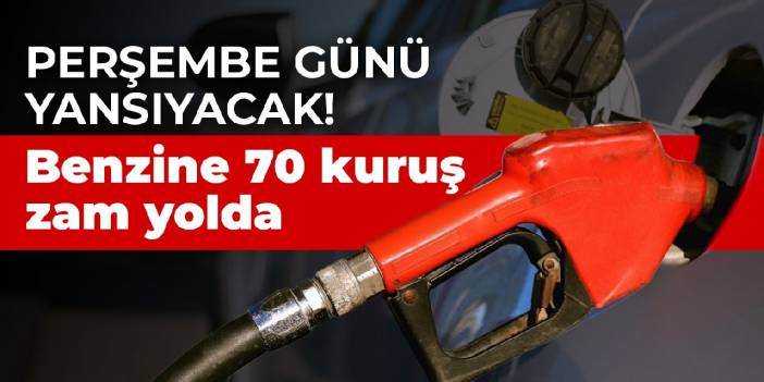 Perşembe günü yansıyacak! Benzine 70 kuruş zam yolda