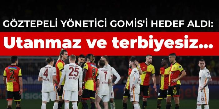 Göztepeli yönetici Gomis'i hedef aldı: Utanmaz ve terbiyesiz...