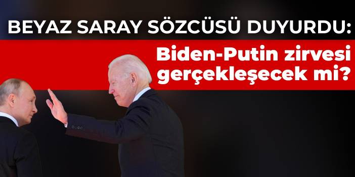 Beyaz Saray sözcüsü duyurdu: Biden-Putin zirvesi gerçekleşecek mi?