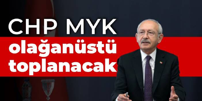 CHP MYK olağanüstü toplanacak