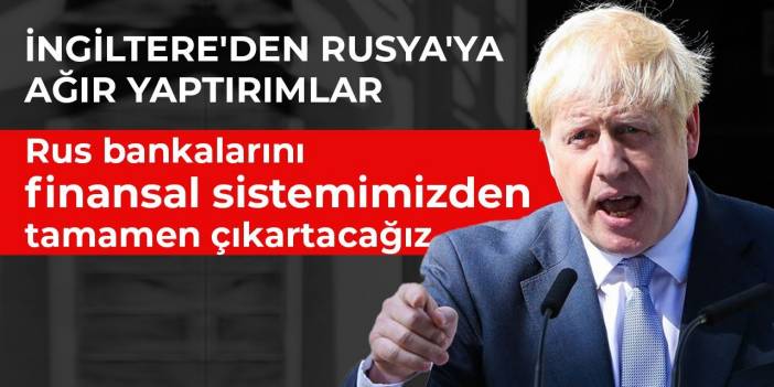 Johnson: Rus bankalarını finansal sistemimizden çıkartacağız