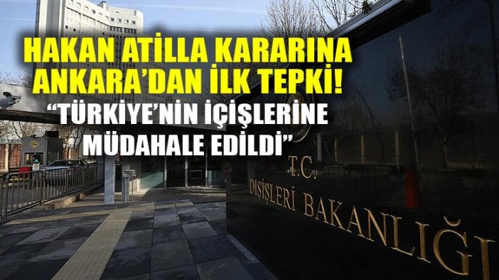 Dışişleri Bakanlığı'ndan Hakan Atilla davasındaki karar sonrası ilk açıklama