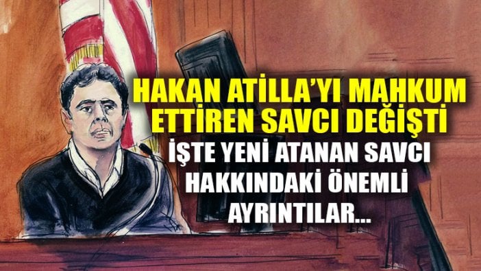 Hakan Atilla'yı mahkum ettiren Savcı değişti!