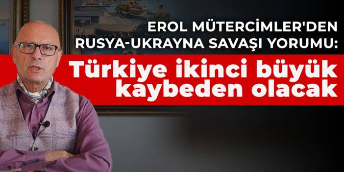 Erol Mütercimler'den Rusya-Ukrayna savaşı yorumu: Türkiye ikinci büyük kaybeden olacak