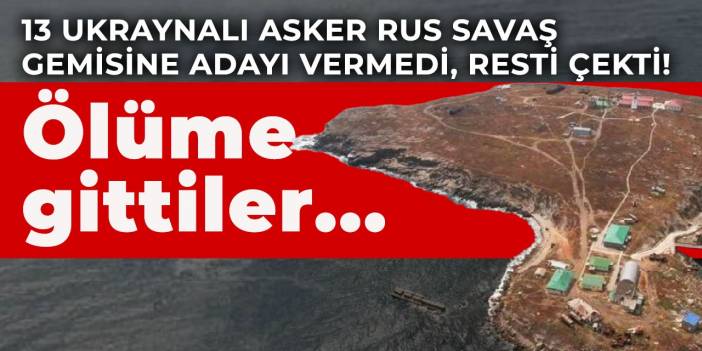 13 Ukraynalı asker Rus savaş gemisine adayı vermedi, resti çekti! Ölüme gittiler...