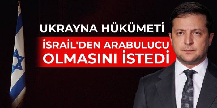 Ukrayna hükümeti İsrail'den arabulucu olmasını istedi