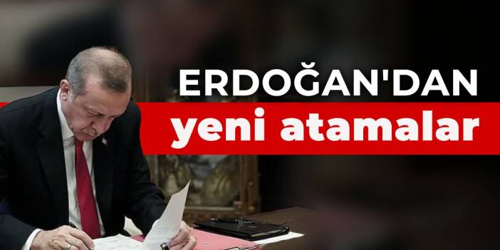 Erdoğan'dan yeni atamalar