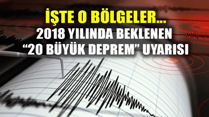 2018’de "20 büyük deprem" uyarısı yapılan bölgeler...