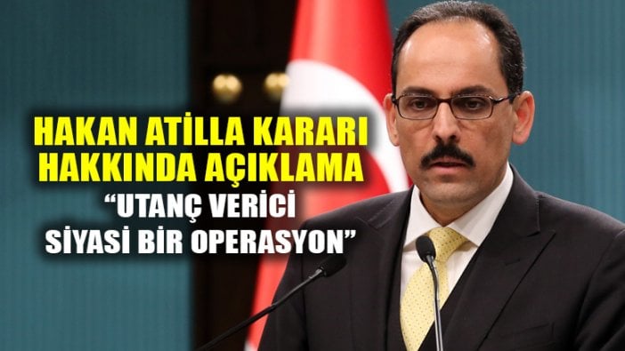 İbrahim Kalın'dan Hakan Atilla kararı açıklaması!