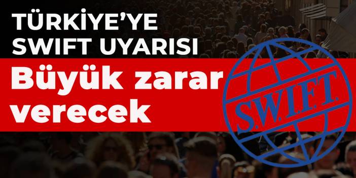 İktisatçılardan SWIFT uyarısı: Türkiye'ye büyük zarar verecek