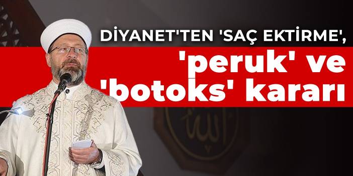 Diyanet'ten 'saç ektirme', 'peruk' ve 'botoks' kararı