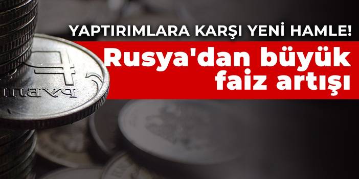 Yaptırımlara karşı yeni hamle! Rusya'dan büyük faiz artışı