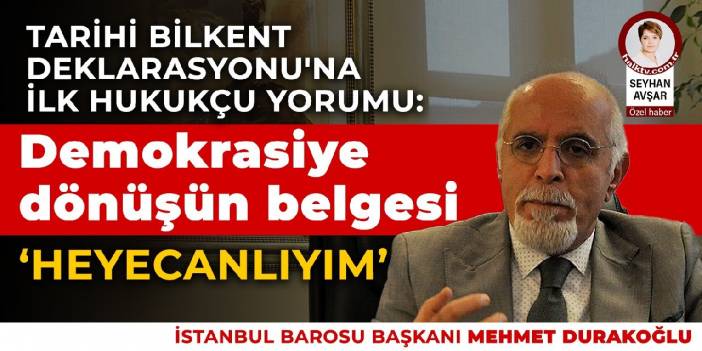 Tarihi Bilkent Deklarasyonu'na ilk hukukçu yorumu: Demokrasiye dönüşün belgesi