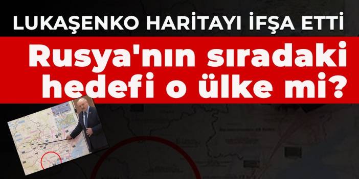 Lukaşenko haritayı ifşa etti! Rusya'nın Ukrayna'dan sonraki hedefi o ülke mi?