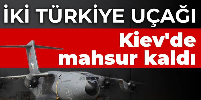 Hürriyet yazarı Cebeci: 2 uçağımız Kiev'de mahsur kaldı