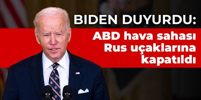 Biden duyurdu: ABD hava sahası Rus uçaklarına kapatıldı