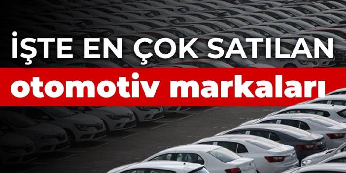 İşte en çok satılan otomotiv markaları