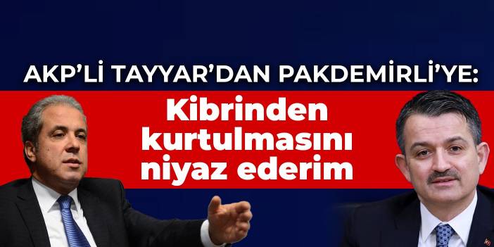 AKP'li Şamil Tayyar'dan Bekir Pakdemirli'ye: Kibrinden kurtulmasını niyaz ederim