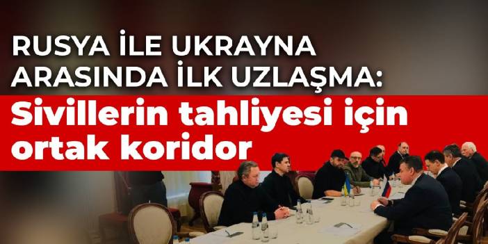 Rusya ile Ukrayna arasında ilk uzlaşma: Sivillerin tahliyesi için ortak koridor