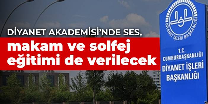 Diyanet Akademisi’nde ses, makam ve solfej eğitimi de verilecek