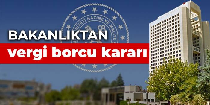 Bakanlıktan vergi borcu kararı