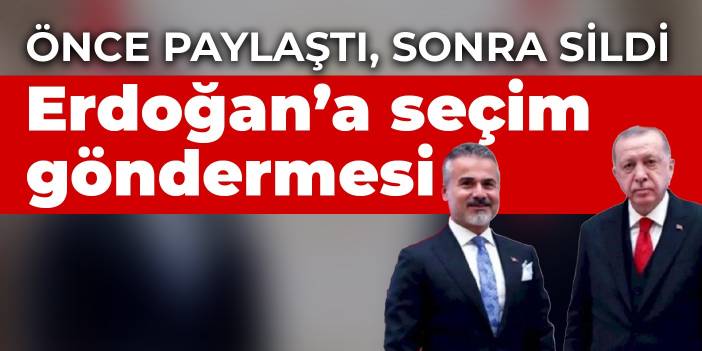 Eski Bakan Suat Kılıç önce paylaştı, sonra sildi: Erdoğan'a seçim göndermesi