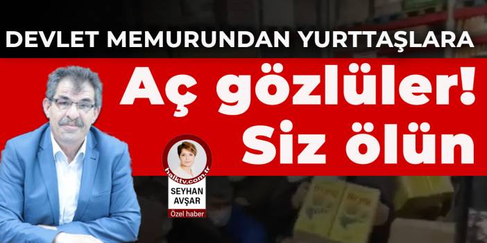 Devlet memurundan yurttaşlara: Aç gözlüler! Siz ölün