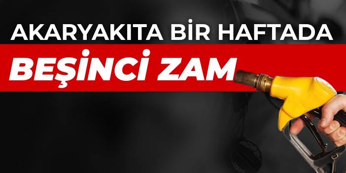 Akaryakıta bir haftada beşinci zam