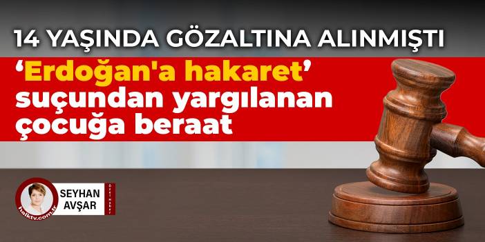 'Erdoğan' hakaret' suçundan yargılanan çocuğa beraat